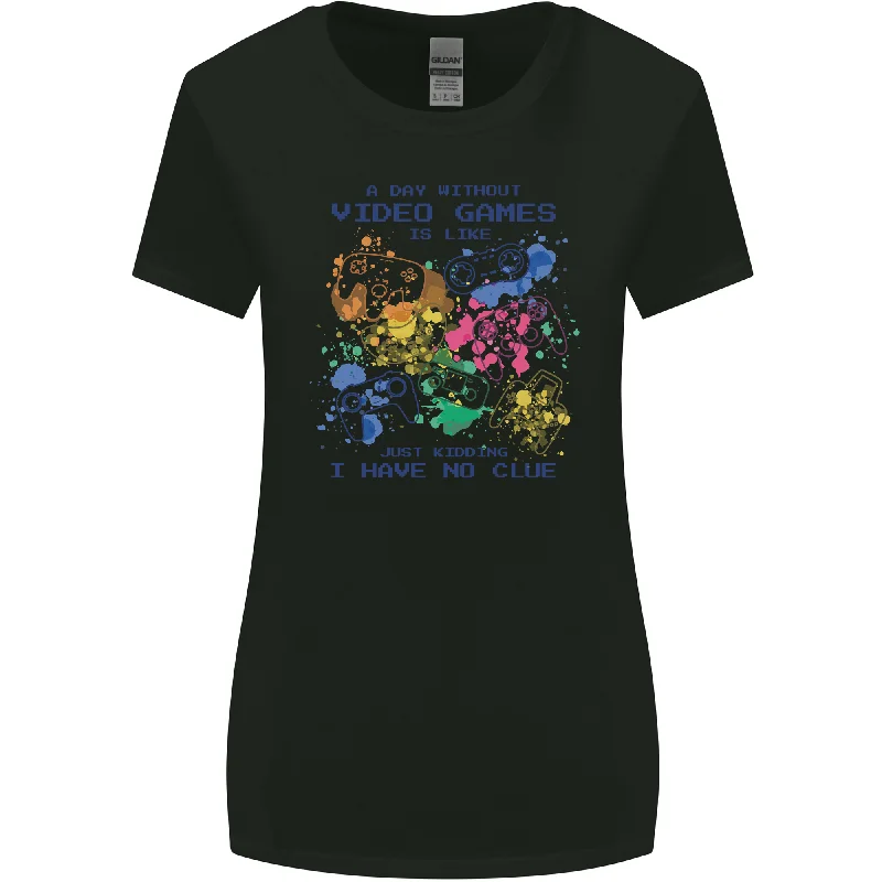 A Day Without Video Games Womens Wider Cut T-Shirt Machine Wash Dry Clean Hand Wash